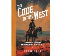 The Code of the West : A Frontier Guide to Modern Living