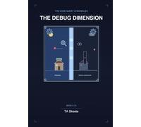 The Code Quest Chronicles: The Debug Dimension: An Adventure in Testing, Debugging, and Resilience