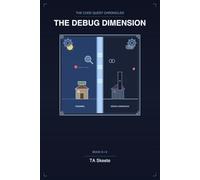 The Code Quest Chronicles: The Debug Dimension: An Adventure in Testing, Debugging, and Resilience: 6
