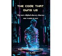 The code that owns us: The new digital slavery that no one wants to see