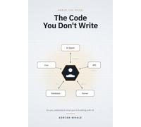 The Code You Don't Write: A look under the hood - so you understand what you're building with AI