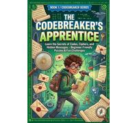 The Codebreaker’s Apprentice: Learn the Secrets of Codes, Ciphers, and Hidden Messages - Beginner-Friendly Puzzles & Fun Challenges (The Codebreaker Series)