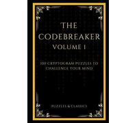 The Codebreaker - Volume 1: 100 Cryptogram Puzzles To Challenge Your Mind