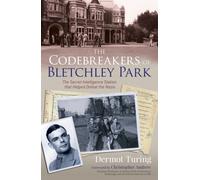 The Codebreakers of Bletchley Park : The Secret Intelligence Station that Helped Defeat the Nazis