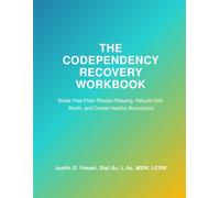 The Codependency Recovery Workbook: Break Free From People-Pleasing, Rebuild Self-Worth, and Create Healthy Boundaries
