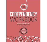 The Codependency Workbook: Simple Practices for Developing and Maintaining Your Independence (Recovering from Codependency)