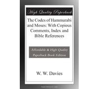 The Codes of Hammurabi and Moses: With Copious Comments, Index and Bible References