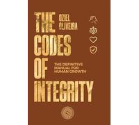 The Codes of Integrity: The Definitive Manual for Human Growth