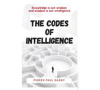 THE CODES OF INTELLIGENCE: Knowledge is not wisdom and wisdom is not intelligence.