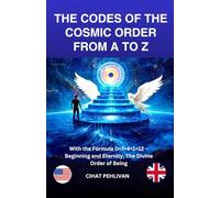 THE CODES OF THE COSMIC ORDER FROM A TO Z: With the Formula 0 + 7 + 4 + 1 = 12 → Origin and Infinity as Proof of the Existence of God