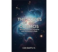 The Codes of the Cosmos: Wonders of the Universe and Humanity’s Path (The Evolution of Stars and Galactic Discoveries)