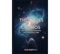 The Codes of the Cosmos: Wonders of the Universe and Humanity’s Path (The Evolution of Stars and Galactic Discoveries)
