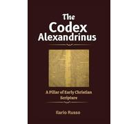 THE CODEX ALEXANDRINUS: A Pillar of Early Christian Scripture (The Sacred Codices Series)
