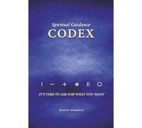 THE Codex for Spiritual Guidance: It's Time to Ask for What You Want