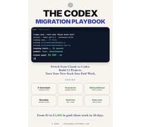 The Codex Migration Playbook: Switch from Claude to Codex. Build 12 Projects. Turn Your New Stack Into Paid Work.
