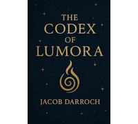 The Codex of Lumora: A Sacred Guide to Awakening and Reflection: 1 (The Codex of Becoming)