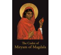 The Codex of Miryam of Magdala: Temple Teachings of the Rose Lineage