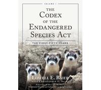 The Codex of the Endangered Species Act : The First Fifty Years, Volume I