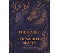 The Codex of the Sacred Beasts: Ancient Guardians of the Dimensional Threshold (Ecclesia Obscura)