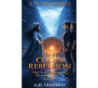 The Codex Rebellion: The Last Archive, Book 3 (The Codex Rebellion Trilogy)