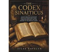 The Codex Sinaiticus: Ancient Biblical Manuscript with Lost Scriptures, Early Christian Writings, and the History of the Biblical Canon