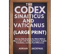 THE CODEX SINAITICUS AND VATICANUS (LARGE PRINT): Side-by-Side Guide to the Oldest Biblical Manuscripts with Historical Context, English Translation, and Key Text Differences
