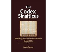 THE CODEX SINAITICUS: Exploring the Secrets of the World's Oldest Bible (The Sacred Codices Series)