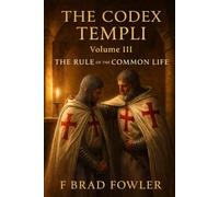 The Codex Templi: Volume III The Rule of the Common Life (The Codex Templi: A Master Edition of the Latin Rule)
