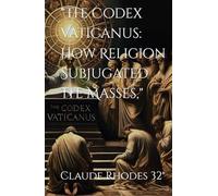 "The Codex Vaticanus: How Religion Subjugated the Masses,"