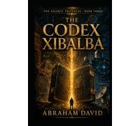THE CODEX XIBALBA: A Scientific & Historical Thriller (THE ADAMIC PROTOCOL)