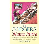 The Codgers' Kama Sutra : Everything You Wanted to Know About Sex but Were Too Tired to Ask