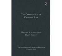 The Codification of Criminal Law (The International Library of Essays on Criminal Law)