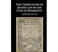 The Codification of Jewish Law on the Cusp of Modernity