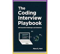 The Coding Interview Playbook: 189 Essential Challenges and Solutions: Master Coding Interviews with Actionable Problem-Solving Techniques