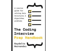 The Coding Interview Prep Handbook: A concise guide for solving Data Structures & Algorithms problems. (The Coding Interview Prep Handbook - Multilingual Editions)