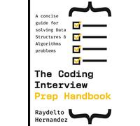 The Coding Interview Prep Handbook: A concise guide for solving Data Structures & Algorithms problems. (The Coding Interview Prep Handbook - Multilingual Editions)