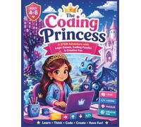 The Coding Princess: A STEM Adventure with Coding Games, Logic Puzzles, Pattern Challenges, Mazes & Creative Problem-Solving for Girls Ages 4-8 (Brave Little Steps - STEM Learning Series)