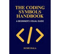 The Coding Symbols Handbook A Beginner's Visual Guide
