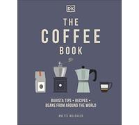 The Coffee Book: Barista Tips * Recipes * Beans from Around the World