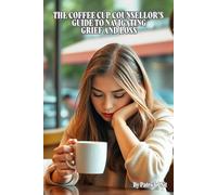 The Coffee Cup Counsellors Guide To Navigating Grief and Loss: 1