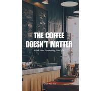 The Coffee Doesn’t Matter: A Book About Placemaking, Not Coffee