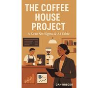 The Coffee House Project: A Lean Six Sigma & AI Fable (Business Fables for Modern Professionals)