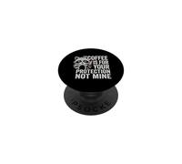 The Coffee Is For Your Protection Not Mine - Funny Coffee PopSockets Adhesive PopGrip