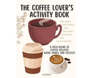 The Coffee Lover’s Activity Book: A Rich Blend of Coffee Related Word Games and Puzzles