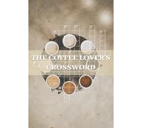 THE COFFEE LOVER'S CROSSWORD: Coffee Crossword Challenges from Around the World | 124 Pages, 50+ Puzzles | 6x9 Inches, Large Print Edition | Solutions Included
