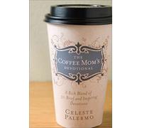 The Coffee Mom's Devotional: A Rich Blend of 30 Brief and Inspiring Devotions