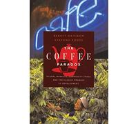 The Coffee Paradox: Global Markets, Commodity Trade and the Elusive Promise of Development