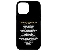 The Coffee Prayer - Funny Caffeine Addict & Barista Parody Case for iPhone 12 Pro Max