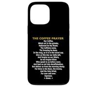 The Coffee Prayer - Funny Caffeine Addict & Barista Parody Case for iPhone 13 Pro Max