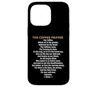 The Coffee Prayer - Funny Caffeine Addict & Barista Parody Case for iPhone 14 Pro Max